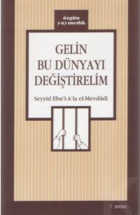 Gelin Bu Dünyayı Değiştirelim Mevdudi - Seyyid Ebu'l A'lâ el-Mevdudî