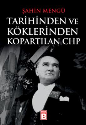 Tarihinden ve Köklerinden Kopartılan CHP