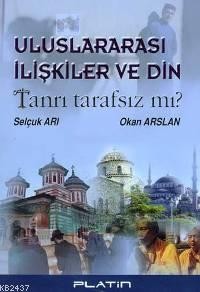 Uluslararası İlişkiler ve Din Tanrı Tarafsız Mı?